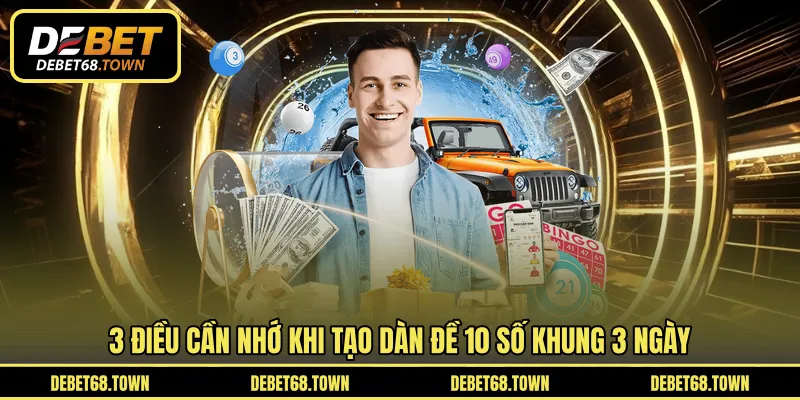 3 điều cần nhớ khi tạo dàn đề 10 số khung 3 ngày