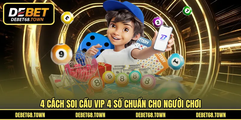 4 cách soi cầu vip 4 số chuẩn cho người chơi