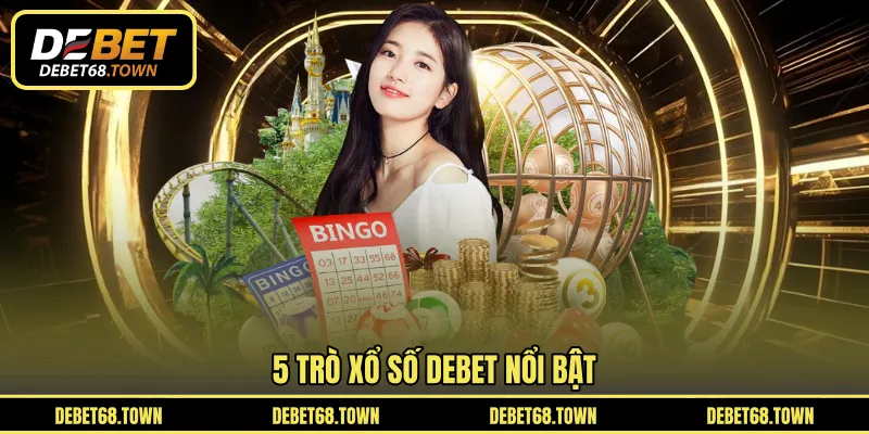 5 trò xổ số DEBET nổi bật