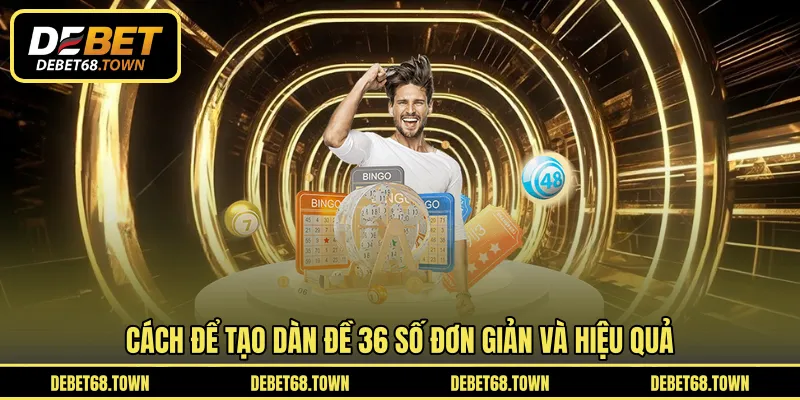 Cách để tạo dàn đề 36 số đơn giản và hiệu quả