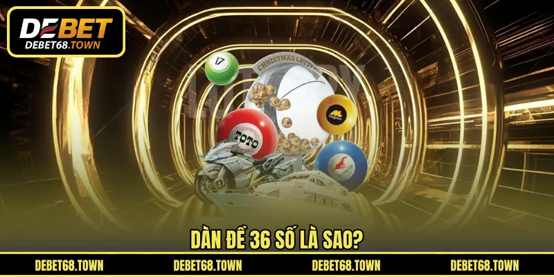 Dàn đề 36 số là sao?
