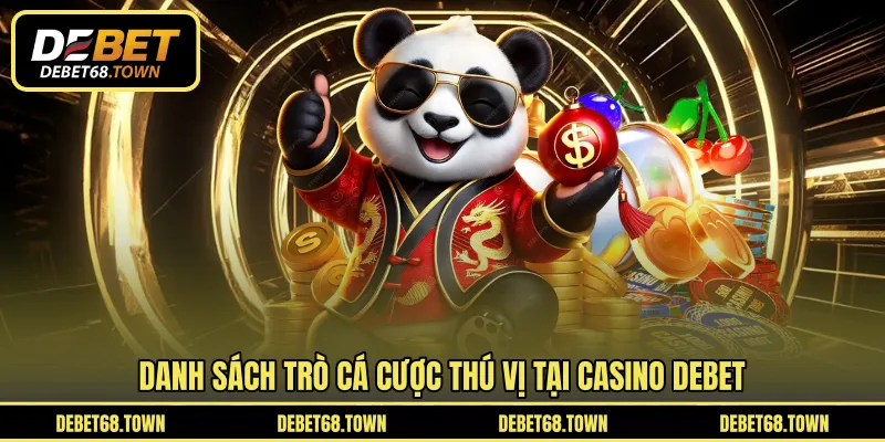 Danh sách trò cá cược thú vị tại Casino DEBET