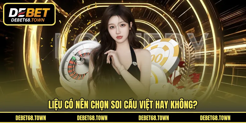 Liệu có nên chọn soi cầu Việt hay không?