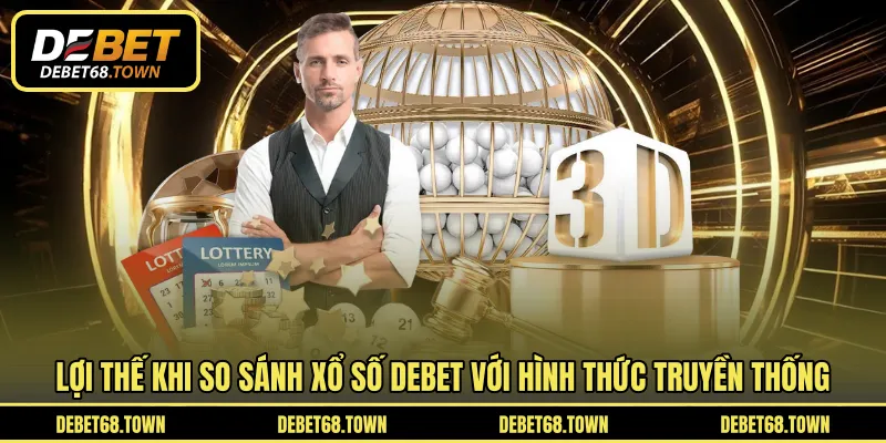 Lợi thế khi so sánh xổ số DEBET với hình thức truyền thống