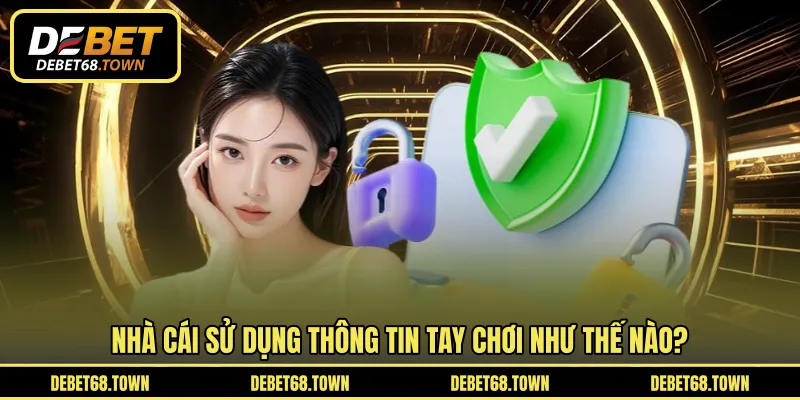 Nhà cái sử dụng thông tin tay chơi như thế nào?
