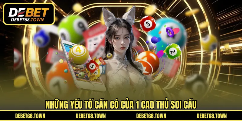 Những yếu tố cần có của 1 cao thủ soi cầu