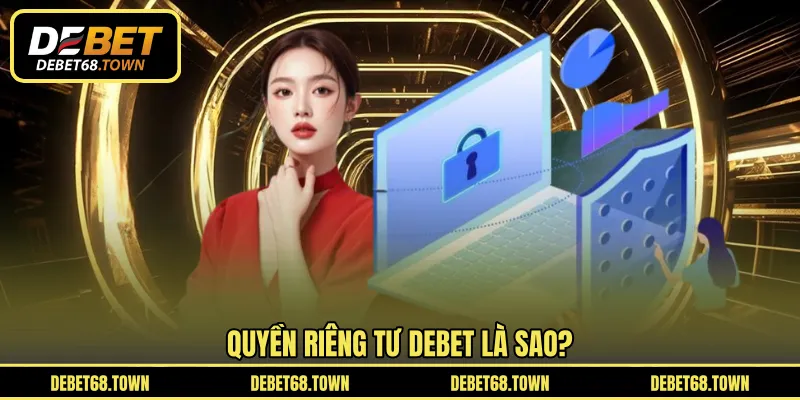 Quyền riêng tư DEBET là sao?