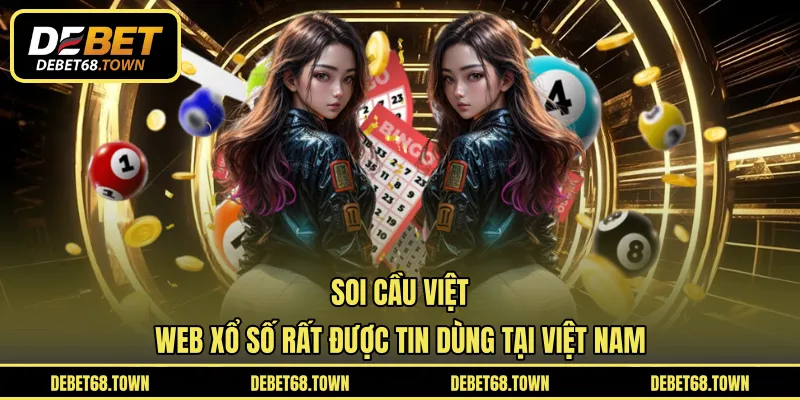 Soi Cầu Việt – Web Xổ Số Rất Được Tin Dùng Tại Việt Nam