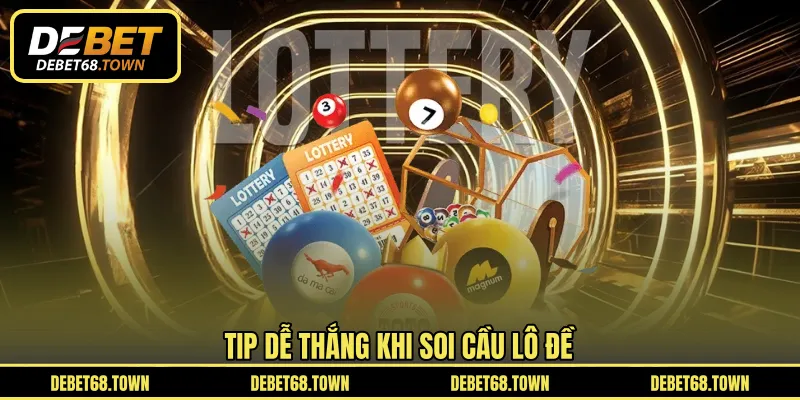 Tip dễ thắng khi soi cầu lô đề