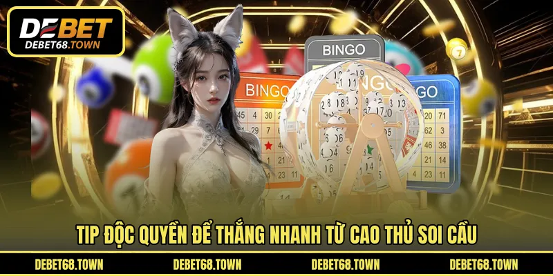 Tip độc quyền để thắng nhanh từ cao thủ soi cầu