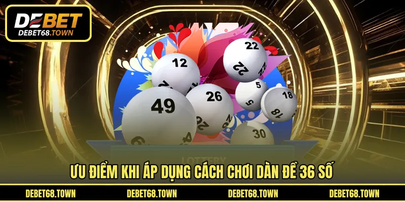 Ưu điểm khi áp dụng cách chơi dàn đề 36 số