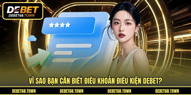 Vì sao bạn cần biết điều khoản điều kiện DEBET?